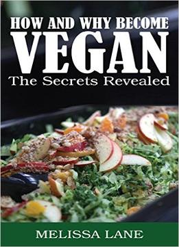How And Why Become Vegan – The Secrets Revealed