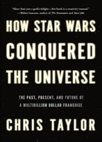 How Star Wars Conquered The Universe