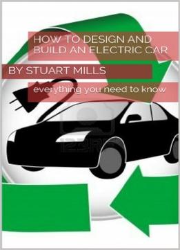 How To Design And Build An Electric Car Or Vehicle