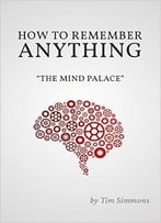 How To Remember Anything: The Mind Palace