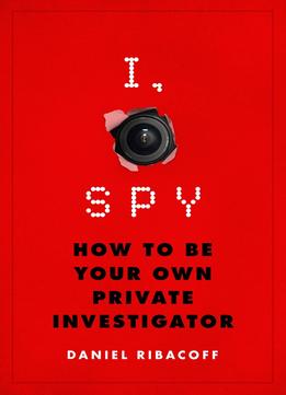 I, Spy: How To Be Your Own Private Investigator