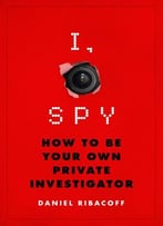 I, Spy: How To Be Your Own Private Investigator