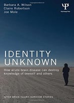 Identity Unknown: How Acute Brain Disease Can Destroy Knowledge Of Oneself And Others