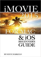 Imovie 2015 For Mac & Ios: Beginner’S Guide