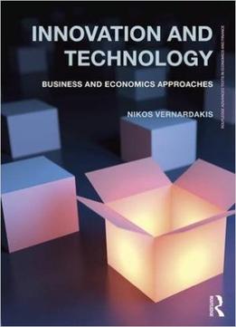 Innovation And Technology: Business And Economics Approaches