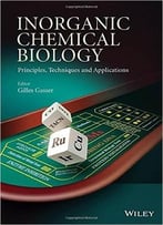 Inorganic Chemical Biology: Principles, Techniques And Applications