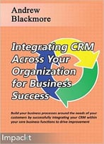 Integrating Crm Across Your Organization For Business Success