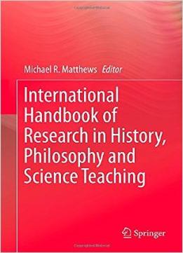 International Handbook Of Research In History, Philosophy And Science Teaching
