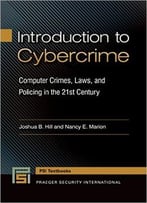 Introduction To Cybercrime: Computer Crimes, Laws, And Policing In The 21st Century (Praeger Security International)
