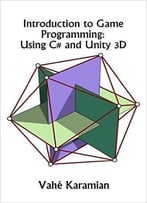 Introduction To Game Programming: Using C# And Unity 3d