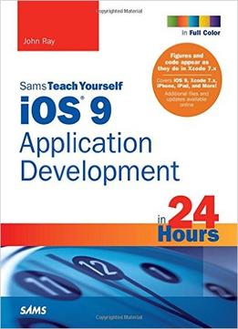 Ios 9 Application Development In 24 Hours, Sams Teach Yourself (7Th Edition)