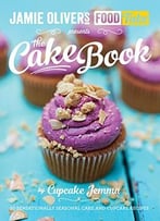 Jamie’S Food Tube The Cake Book: Seasonal Baking With Cupcake Jemma