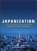 Japanization: What The World Can Learn From Japan’S Lost Decades