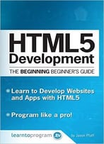 Jason Pfaff – Html5 Development: The Beginning Beginner’S Guide