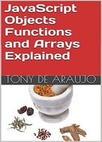Javascript Objects Functions And Arrays Explained