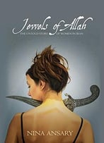 Jewels Of Allah: The Untold Story Of Women In Iran