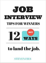 Job Interview Tips For Winners: 12 Key Ways To Land The Job