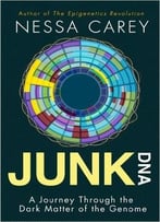 Junk Dna: A Journey Through The Dark Matter Of The Genome