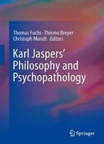 Karl Jaspers’ Philosophy And Psychopathology