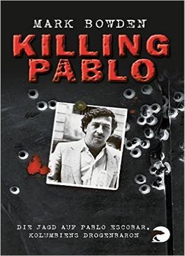 Killing Pablo: Die Jagd Auf Pablo Escobar, Kolumbiens Drogenbaron