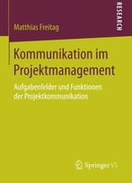 Kommunikation Im Projektmanagement: Aufgabenfelder Und Funktionen Der Projektkommunikation