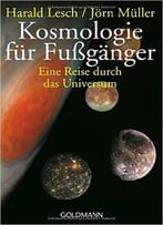 Kosmologie Für Fußgänger: Eine Reise Durch Das Universum – Überarbeitete Und Erweiterte Neuausgabe
