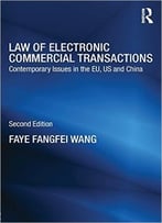 Law Of Electronic Commercial Transactions: Contemporary Issues In The Eu, Us And China, 2 Edition