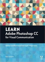 Learn Adobe Photoshop Cc For Visual Communication: Adobe Certified Associate Exam Preparation