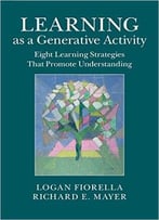 Learning As A Generative Activity: Eight Learning Strategies That Promote Understanding