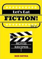 Let’S Eat Fiction! Vol. 2: Movie Recipes