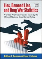 Lies, Damned Lies, And Drug War Statistics, 2nd Edition