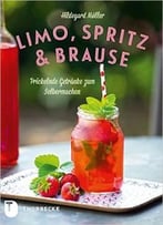 Limo, Spritz & Brause – Prickelnde Getränke Zum Selbermachen
