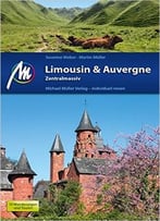Limousin & Auvergne – Zentralmassiv: Reisehandbuch Mit Vielen Praktischen Tipps