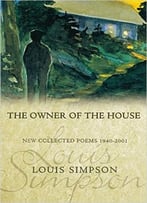 Louis Simpson – The Owner Of The House: New Collected Poems 1940-2001