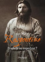 Luc Mary, Raspoutine, Prophète Ou Imposteur ?