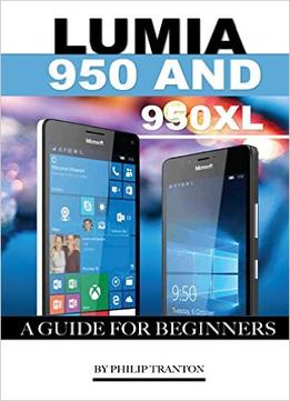 Lumia 950 And 950 Xl: A Guide For Beginners
