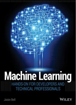 Machine Learning: Hands-On For Developers And Technical Professionals