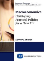 Macroeconomics: Integrating Theory, Policy And Practice For A New Era