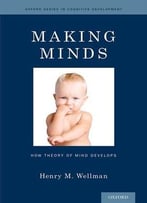 Making Minds: How Theory Of Mind Develops (Oxford Series In Cognitive Development)