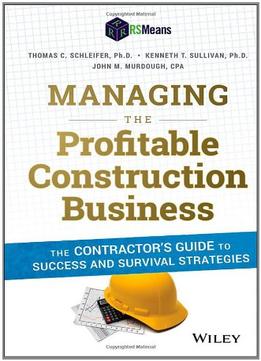 Managing The Profitable Construction Business: The Contractor’S Guide To Success And Survival Strategies, 2 Edition