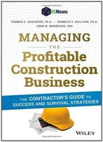 Managing The Profitable Construction Business: The Contractor’S Guide To Success And Survival Strategies, 2 Edition