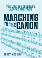 Marching To The Canon: The Life Of Schubert’S Marche Militaire