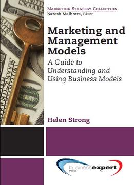 Marketing And Management Models: A Guide To Understanding And Using Business Models