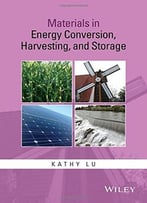 Materials In Energy Conversion, Harvesting, And Storage