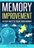 Memory Improvement: 10 Easy Ways To Train Your Memory