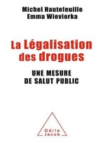 Michel Hautefeuille, La Légalisation Des Drogues: Une Mesure De Salut Public
