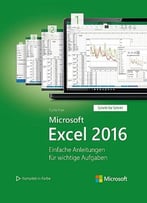 Microsoft Excel 2016 – Einfache Anleitungen Für Wichtige Aufgaben (Schritt Für Schritt)