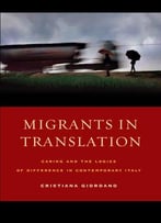 Migrants In Translation: Caring And The Logics Of Difference In Contemporary Italy