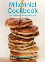 Millennial Cookbook: How The Guy Next Door Learned To Cook