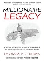 Millionaire Legacy: 8 Millionaire Success Strategies For Achieving Financial And Emotional Wealth